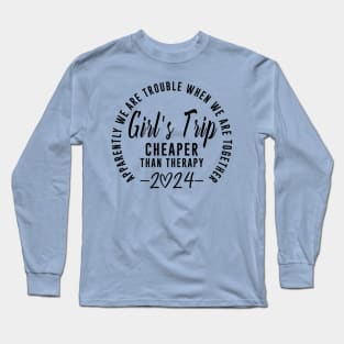 Girls Trip Cheaper Than Therapy 2024 Long Sleeve T-Shirt